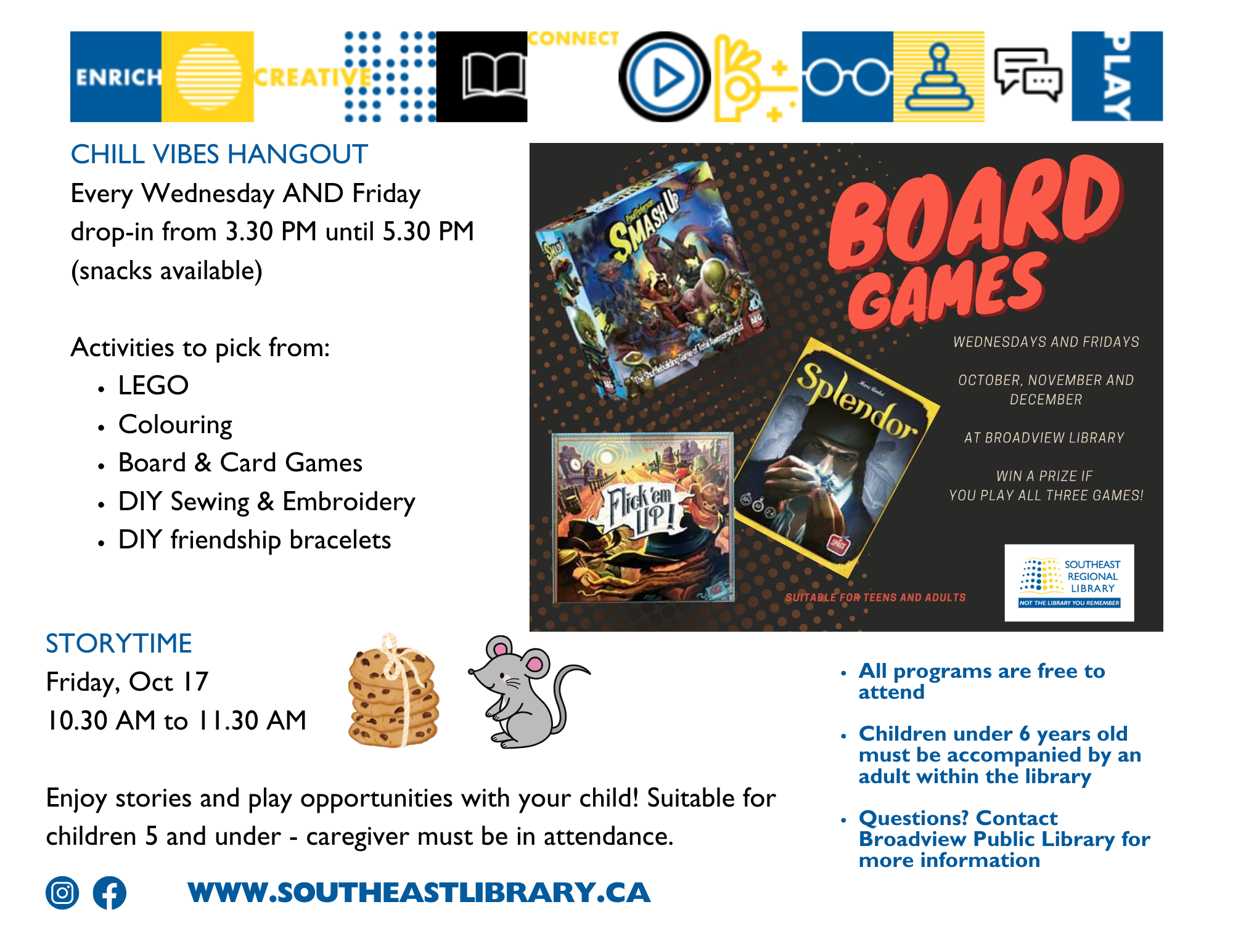 Chill Vibes Hangout every Wednesday AND Friday drop-in from 3:30-5:30pm - Activities to pick from: Lego, colouring, board and card games, DIY sewing and embroidery, DIY friendship bracelets, and snacks are available; Storytime on Friday, October 17 at 10:30am - Enjoy stories and play opportunities with your child! Suitable for children 5 and under - caregiver must be in attendance