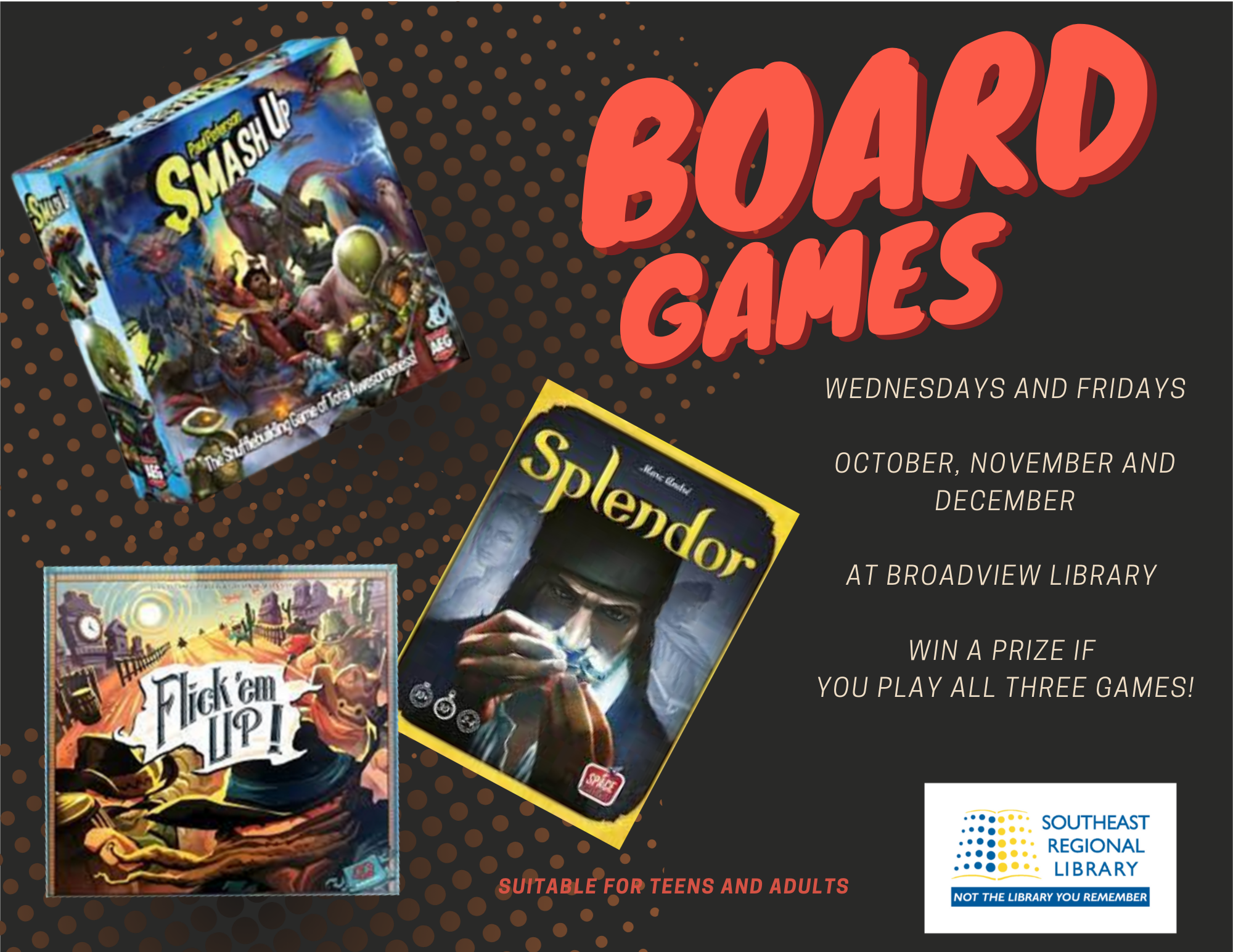 Board Games available Wednesdays and Fridays from October, Novemebr and December - Win a prize if you play all three games each month! This month we have Smash Up, Splendor, and Flick 'em Up, suitable for teens and adults
