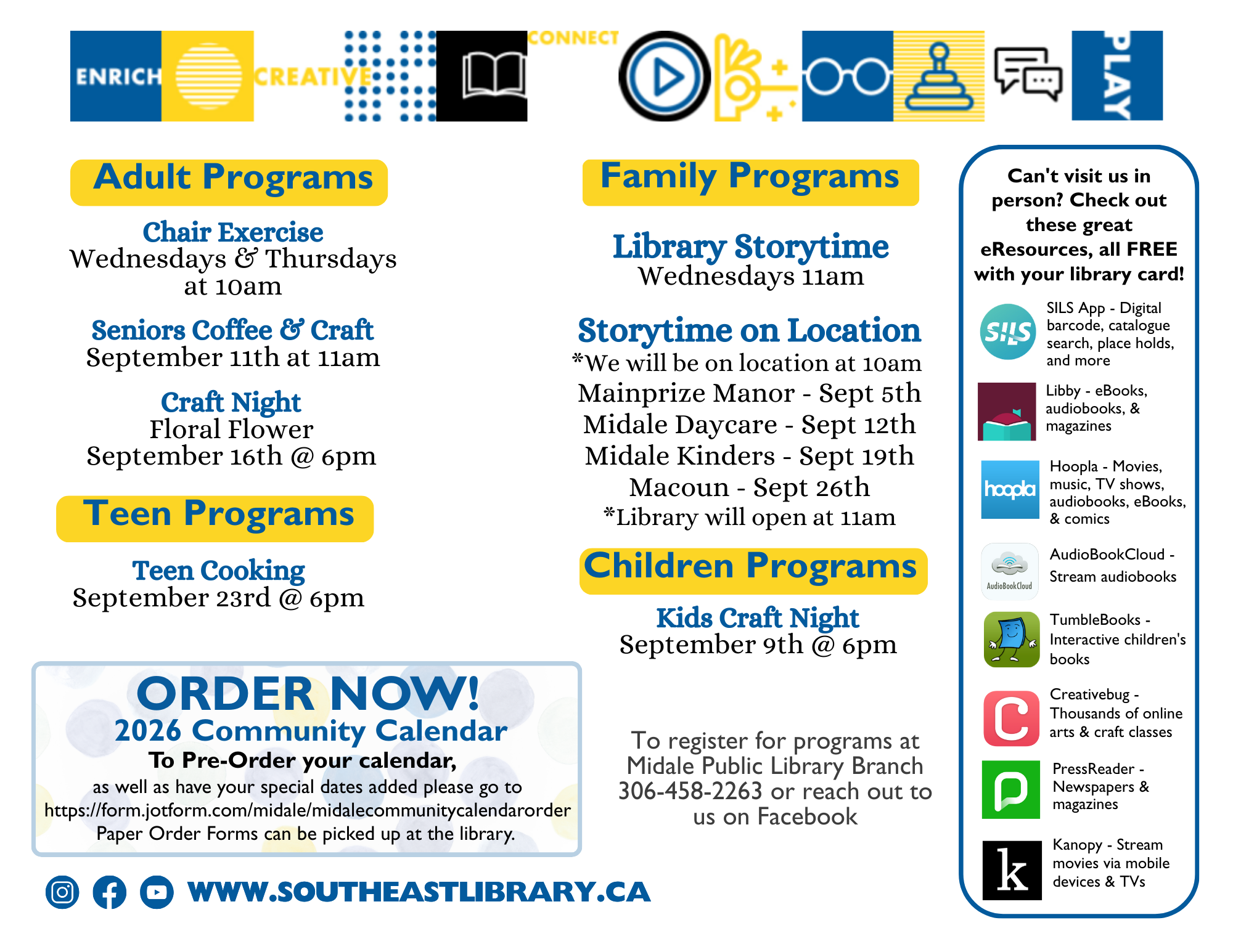 Adult Programs: Chair Exercise on Wednesdays and Thursdays at 10:00am; Seniors Coffee & Craft on September 11 at 11:00am; Craft Night - Foil Flower on September 16 at 6:00pm; Teen Programs: Teen Cooking on September 23 at 6:00pm; Familiy Programs: Library Storytime on Wednesdays at 11:00am; Storytime will be on location at 10:00am at these places: Mainprize Manor on September 5, Midale Daycare on September 12, Midale Kinders on September 19, and in Macoun on September 26. The library will open for regular hours at 11:00am these dates; Children's Programs: Kids Craft Night on September 9 at 6:00pm