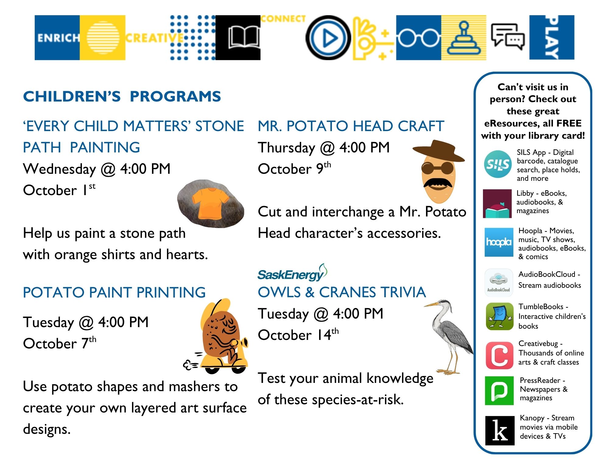 Children's Programs: Every Child Matters Stone Path Painting on Wednesday, October 1 at 4:00pm; Potato Paint Printing on Tuesday, October 7 at 4:00pm; Mr. Potato Head Craft on Thursday, October 9 at 4:00pm; SaskEnergy Owls and Cranes Trivia on Tuesday, October 14 at 4:00pm