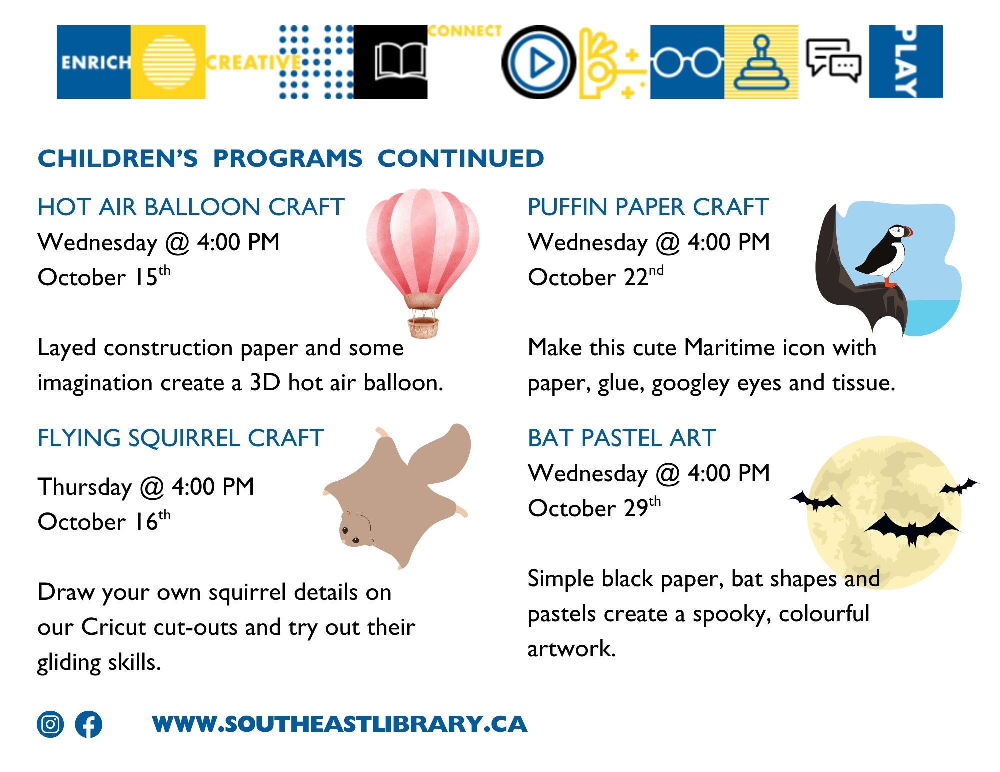 Children's Programs continued: Hot Air Balloon Craft on Wednesday, October 15 ta 4:00pm; Flying Squirrel Craft on Thursday, October 16 at 4:00pm; Puffin Paper Craft on Wednesday, October 22 at 4:00pm; Bat Pastel Art on Wednesday, October 29 at 4:00pm