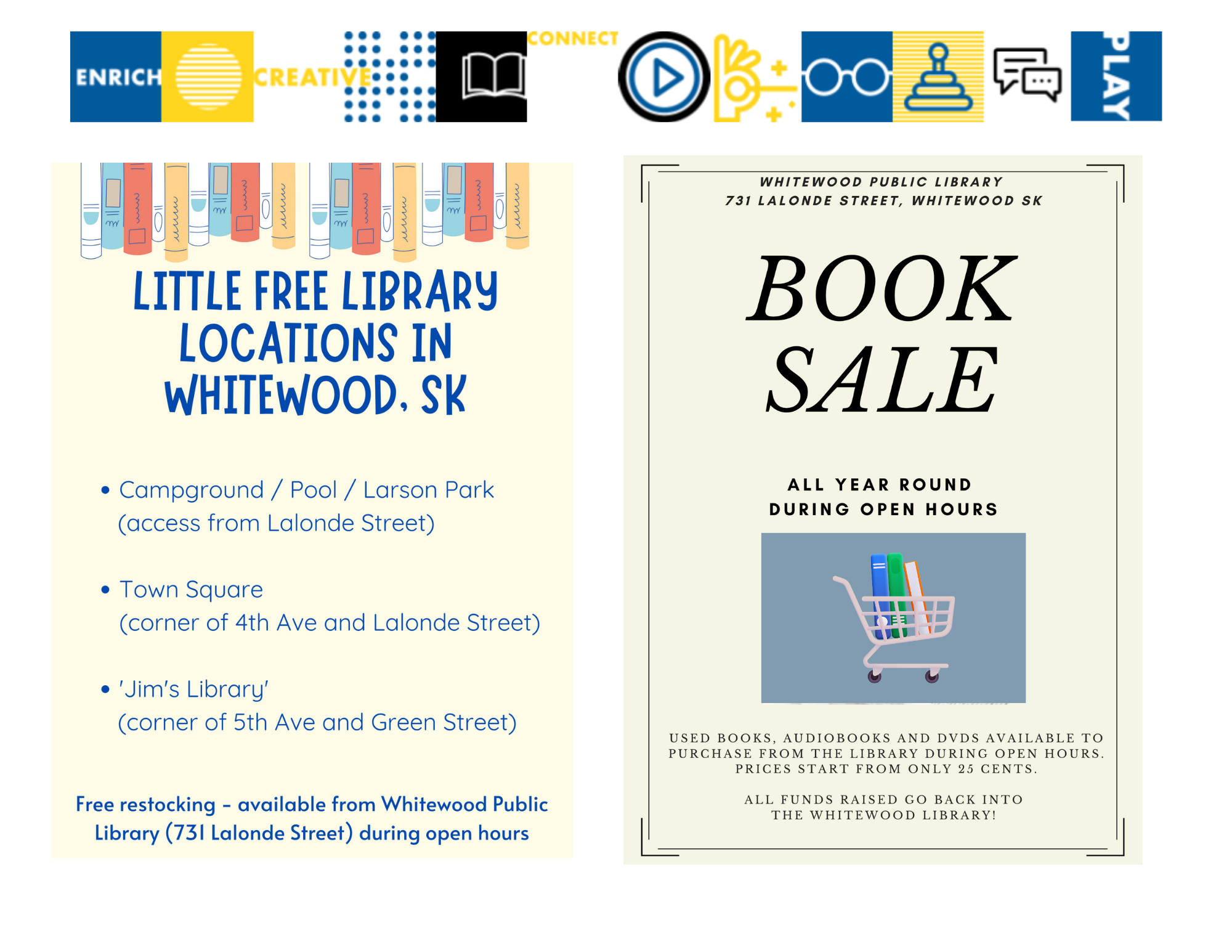 Little Free Library Locations in Whitewood: Campground/Pool/Larson Park; Town Square (corner of 4th Ave. and Lalonde St.); "Jim's Library" (corner of 5th Ave. and Green St.); Book Sale open all year round during open hours, with prices starting at only 25 cents