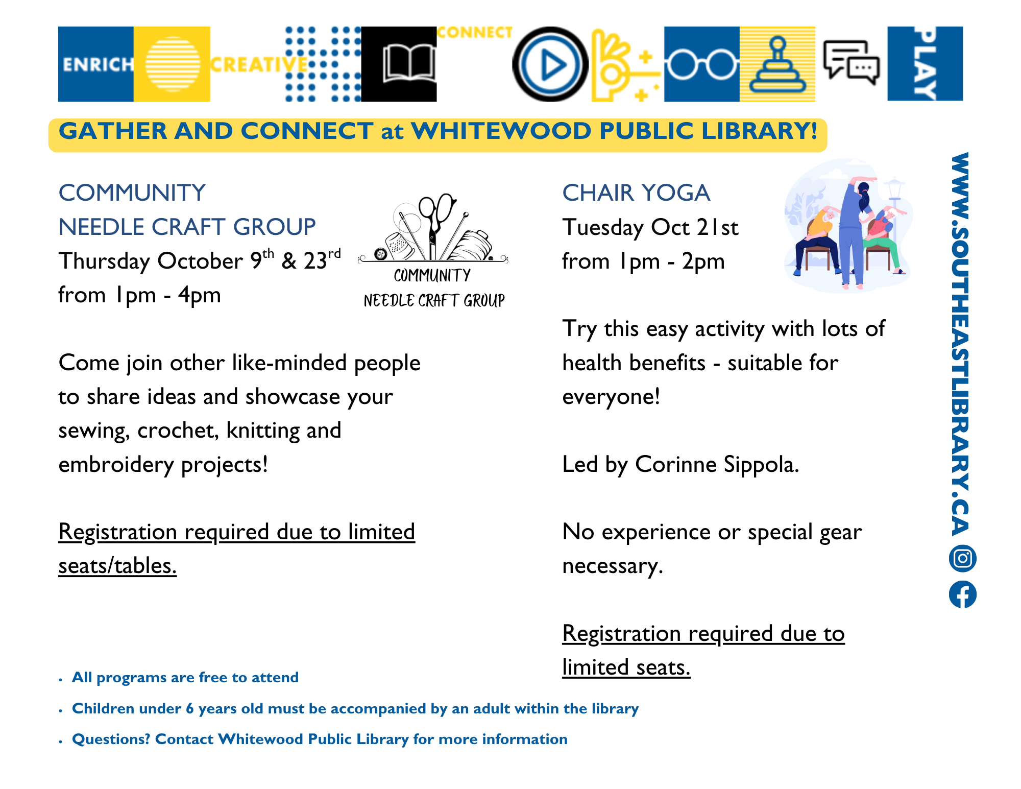 Gather and connect at Whitewood Public Library! Community Needle Craft Group on Thursdays, October 9 and 23 at 1:00-4:00pm - Come join other like-minded people to share ideas and showcase your sewing, crochet, knitting, and embroidery projects! Registration requried due to limited seats and tables; Chair Yoga on Tuesday, October 21 at 1:00pm - Try this easy activity with lots of health benefits, suitable for everyone and led by Corinne Sippola. No experience or special gear necessary. Registration requried due to limited seats